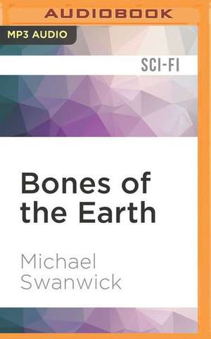 Bones of the Earth de Michael Swanwick