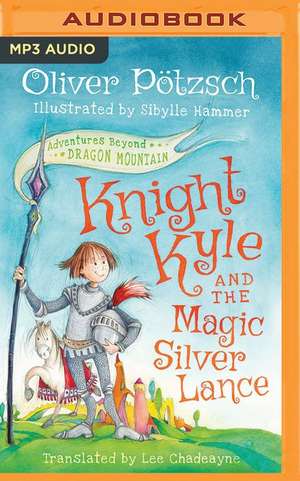 Knight Kyle and the Magic Silver Lance de Oliver Potzsch