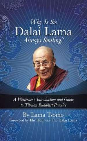 Why Is the Dalai Lama Always Smiling?: A Westerner's Introduction and Guide to Tibetan Buddhist Practice de Tsomo