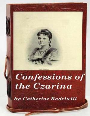 Confessions of the Czarina de Catherine Radziwill