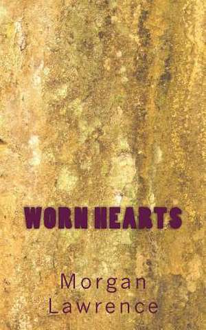 Worn Hearts de Morgan Lawrence