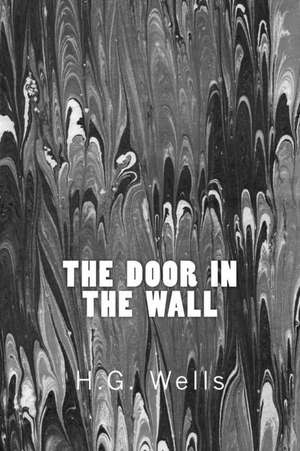 The Door in the Wall (Richard Foster Classics) de H. G. Wells