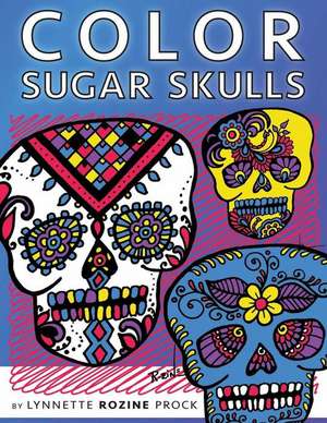 Color Sugar Skulls de Lynnette Rozine Prock