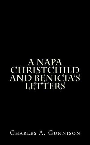 A Napa Christchild and Benicia's Letters de Charles A. Gunnison