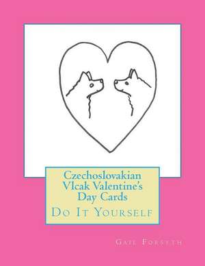 Czechoslovakian Vlcak Valentine's Day Cards: Do It Yourself de Gail Forsyth