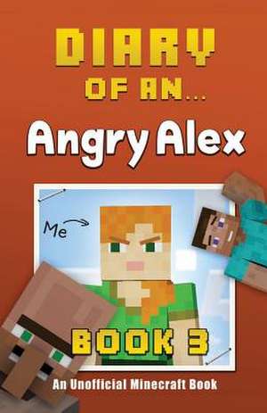 Diary of an Angry Alex: Book 3 [An Unofficial Minecraft Book] de Crafty Nichole