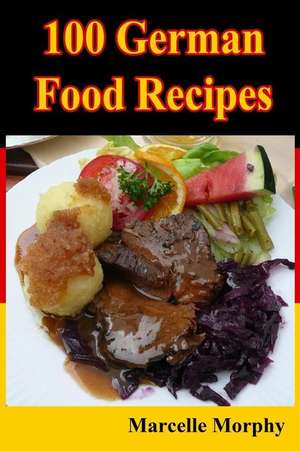 100 German Food Recipes: Urban de Marcelle Morphy