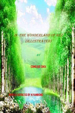 In the Wonderland of Hez (Illustrated): A Shot Callers Novel de Comelius Shea