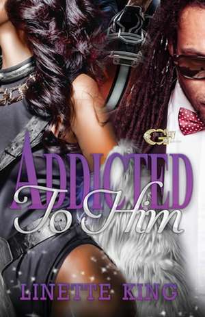 Addicted to Him de Linette King