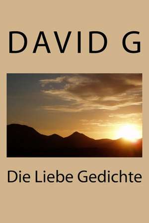 Die Liebe Gedichte de D. David G. G.
