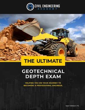 The Ultimate Geotechnical Depth Exam de Isaac Oakeson P. E.