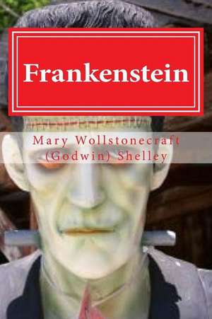 Frankenstein: Frankenstein by Mary Wollstonecraft (Godwin) Shelley de Mary Wollstonecraft (Godwin) Shelley