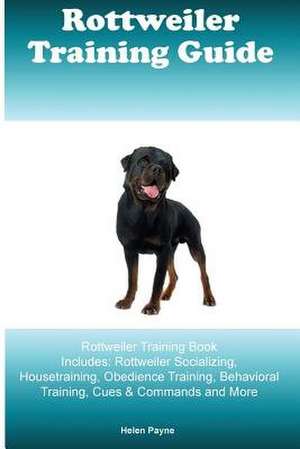 Rottweiler Training Guide Rottweiler Training Book Includes de Helen Payne