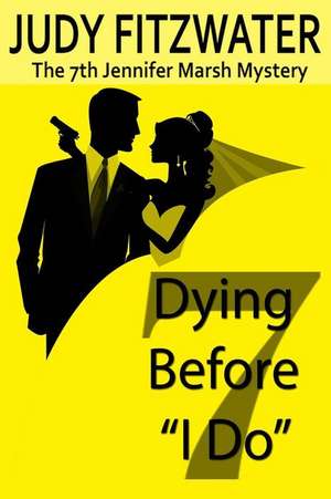 Dying Before "I Do" de Judy Fitzwater