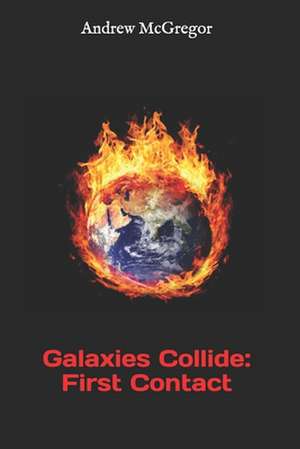 Galaxies Collide: First Contact de Andrew McGregor