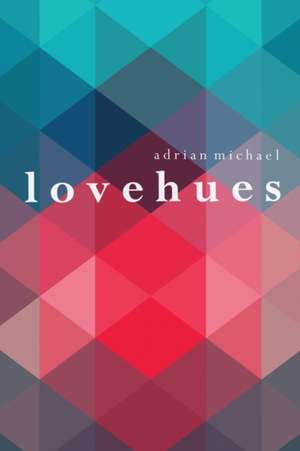 L O V E H U E S de Adrian Michael