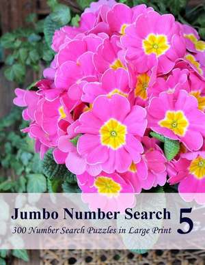 Jumbo Number Search 5: 300 Number Search Puzzles in Large Print de Puzzlefast