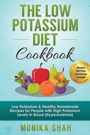 Low Potassium Diet Cookbook de Monika Shah