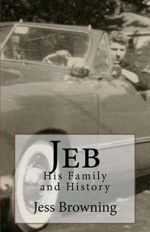 Jeb: His Family and History de Jess Browning