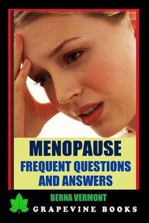 Menopause: Frequent Questions and Answers de Berna Vermont