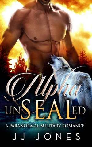 Alpha Unsealed de Jj Jones