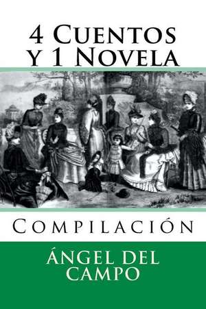 4 Cuentos y 1 Novela de Angel Del Campo