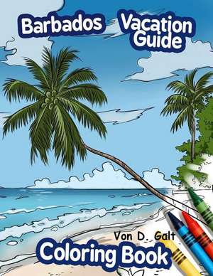 Barbados Vacation Guide Coloring Book de Von D. Galt