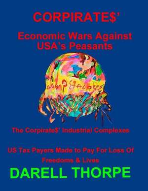 Corpirates' Economic Wars Against USA's Peasants (Black & White Edition) de Darell Thorpe