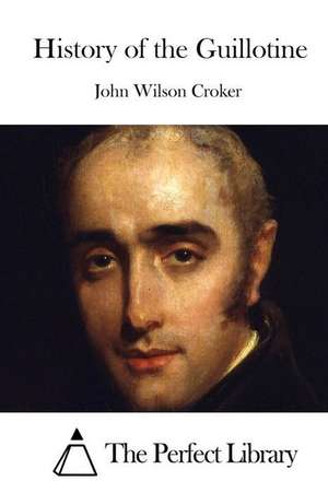 History of the Guillotine de John Wilson Croker