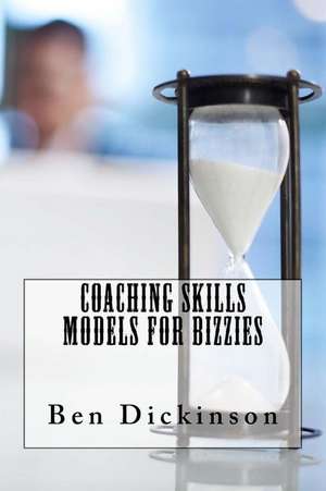 Coaching Skills Models for Bizzies de Ben Dickinson