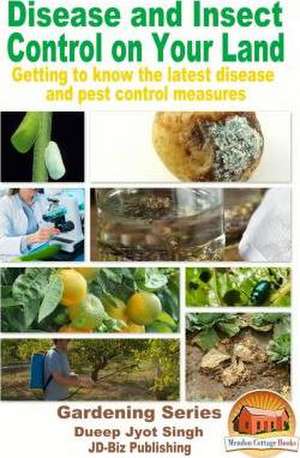 Disease and Insect Control on Your Land - Getting to Know the Latest Disease and Pest Control Measures de Dueep Jyot Singh