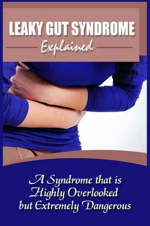 Leaky Gut Syndrome Explained de Leah Bush
