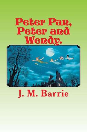 Peter Pan, Peter and Wendy. de James Matthew Barrie