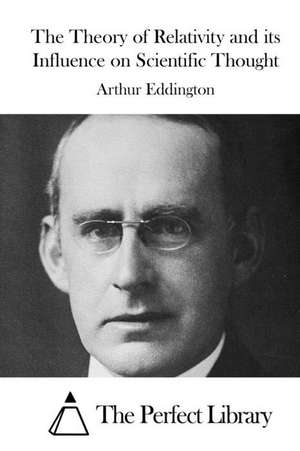 The Theory of Relativity and Its Influence on Scientific Thought de Arthur Eddington