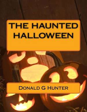 The Haunted Halloween de Donald Gary Hunter