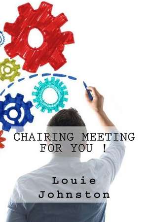 Chairing Meeting for You ! de Dr Louie Johnston