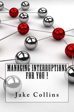 Managing Interruptions for You ! de Jake Collins