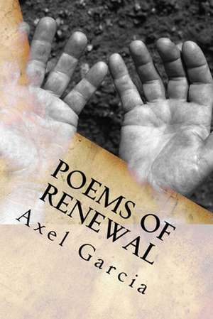 Poems of Renewal de Axel Garcia