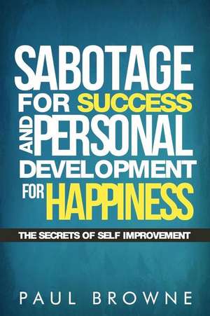 Sabotage for Success and Personal Development for Happiness de Paul Browne