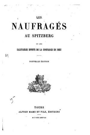 Les Naufrages Au Spitzberg, Ou, Les Salutaires Effets de La Confiance En Dieu de Alfred Mame