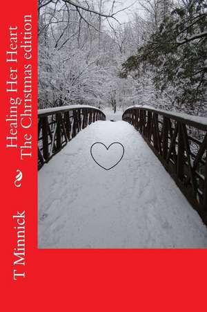 Healing Her Heart Christmas Edition de T. Minnick