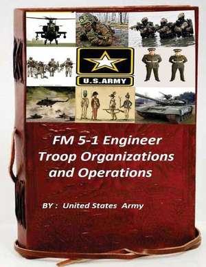 FM 5-1 Engineer Troop Organizations and Operations de United States Army