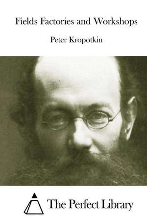 Fields Factories and Workshops de Peter Kropotkin