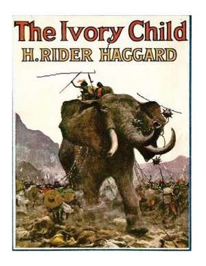 The Ivory Child 1916 Novel by H. Rider Haggard de H. Rider Haggard