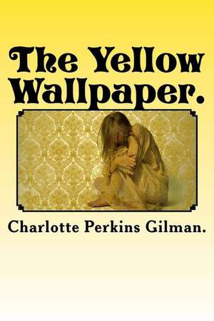 The Yellow Wallpaper. de Charlotte Perkins Gilman