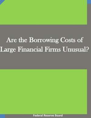 Are the Borrowing Costs of Large Financial Firms Unusual? de Federal Reserve Board