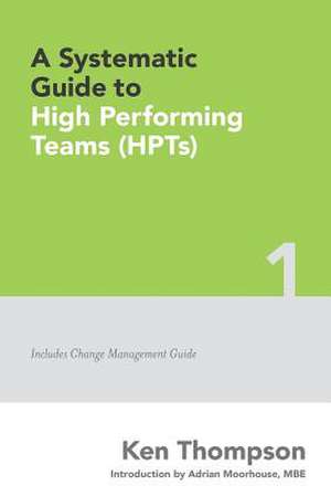 A Systematic Guide to High Performing Teams (Htps) de MR Ken Thompson