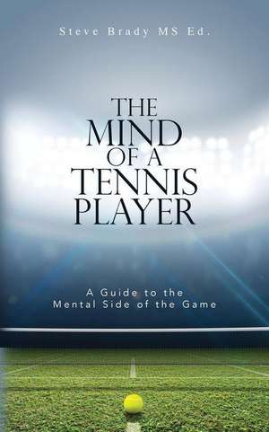 The Mind of a Tennis Player de MS Ed Steve Brady