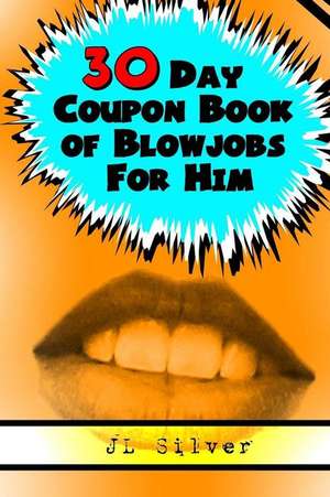 30 Day Coupon Book of Blowjobs for Him de J. L. Silver