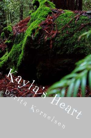 Kayla's Heart de Dorita Lynn Kornelsen